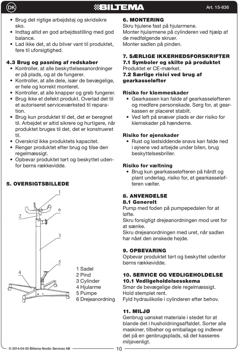 Kontroller, at alle knapper og greb fungerer. Brug ikke et defekt produkt. Overlad det til et autoriseret serviceværksted til reparation. Brug kun produktet til det, det er beregnet til.