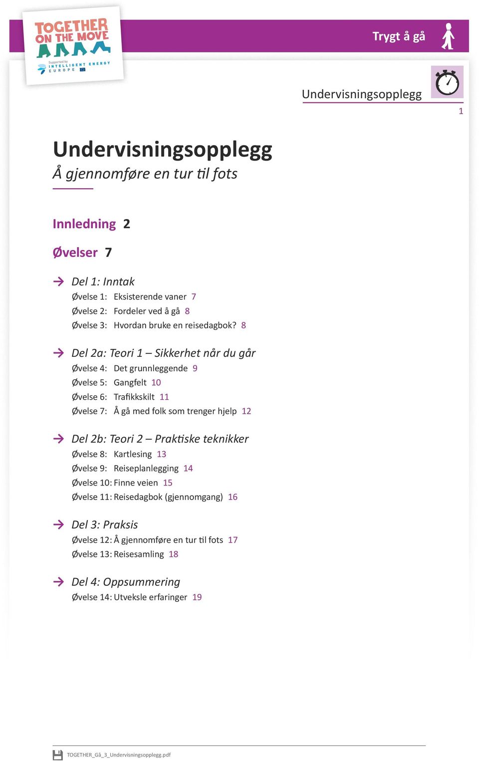 8 Del 2a: Teori 1 Sikkerhet når du går Øvelse 4: Det grunnleggende 9 Øvelse 5: Gangfelt 10 Øvelse 6: Trafikkskilt 11 Øvelse 7: Å gå med folk som trenger hjelp 12