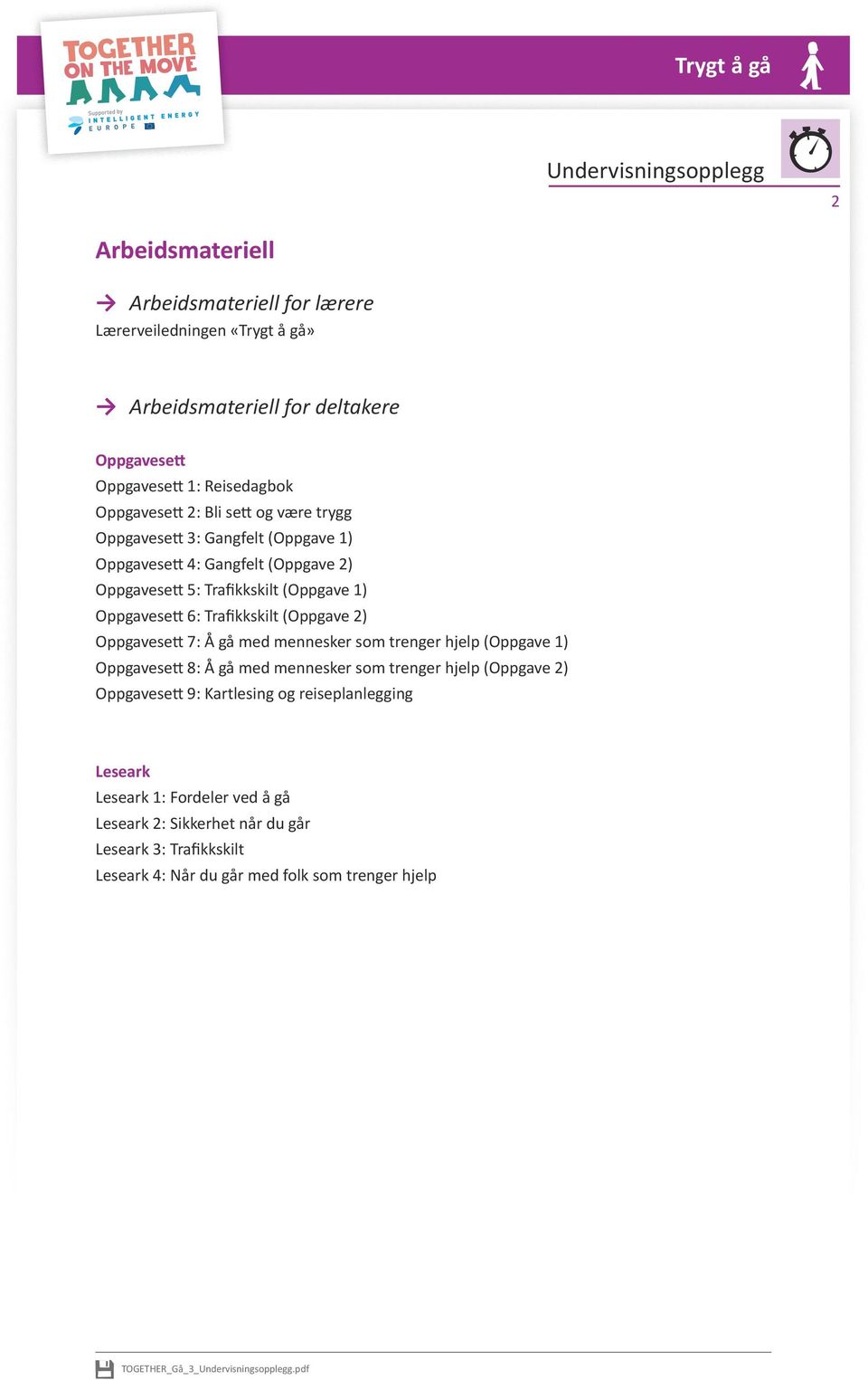 2) Oppgavesett 7: Å gå med mennesker som trenger hjelp (Oppgave 1) Oppgavesett 8: Å gå med mennesker som trenger hjelp (Oppgave 2) Oppgavesett 9: Kartlesing og