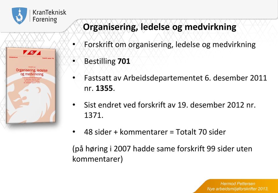 Sist endret ved forskrift av 19. desember 2012 nr. 1371.