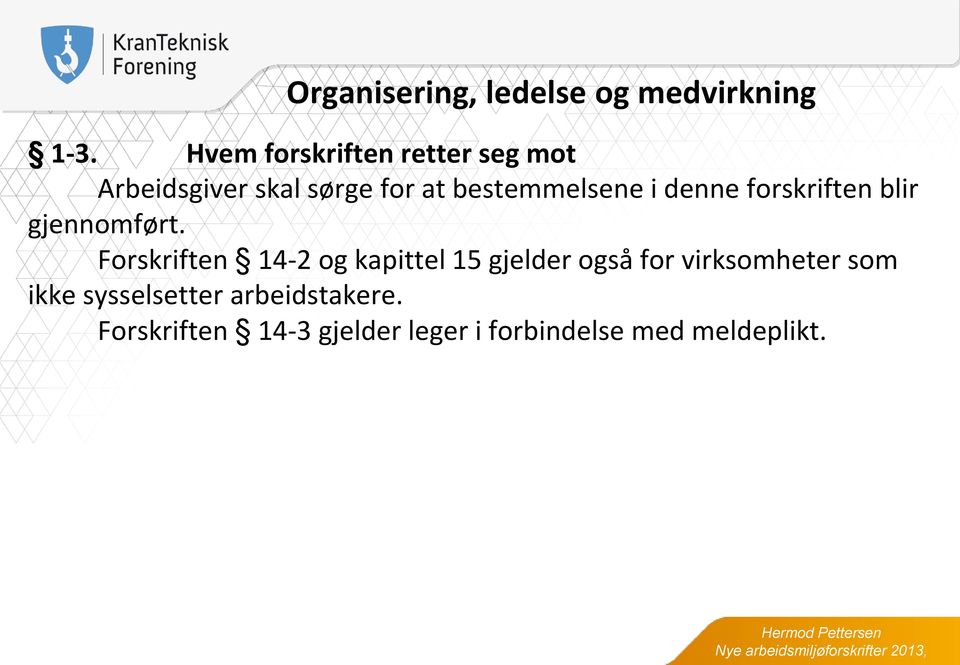 Forskriften 14-2 og kapittel 15 gjelder også for virksomheter som