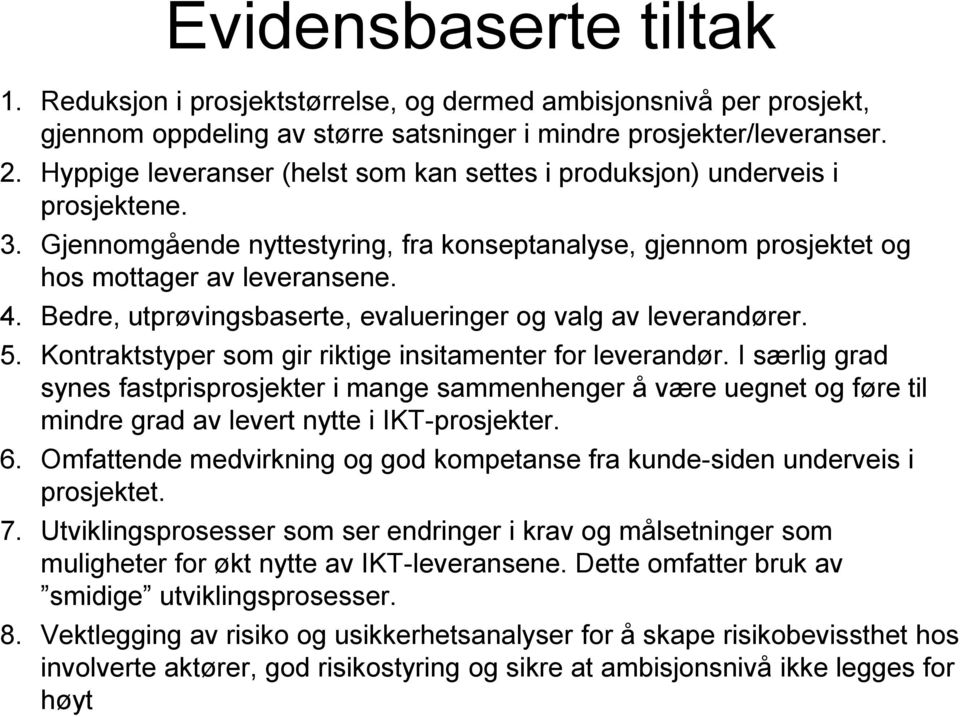 Bedre, utprøvingsbaserte, evalueringer og valg av leverandører. 5. Kontraktstyper som gir riktige insitamenter for leverandør.