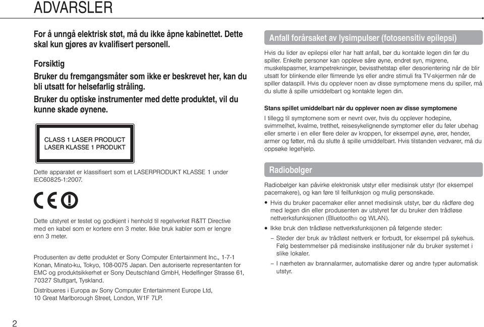 CLASS 1 LASER PRODUCT LASER KLASSE 1 PRODUKT Anfall forårsaket av lysimpulser (fotosensitiv epilepsi) Hvis du lider av epilepsi eller har hatt anfall, bør du kontakte legen din før du spiller.