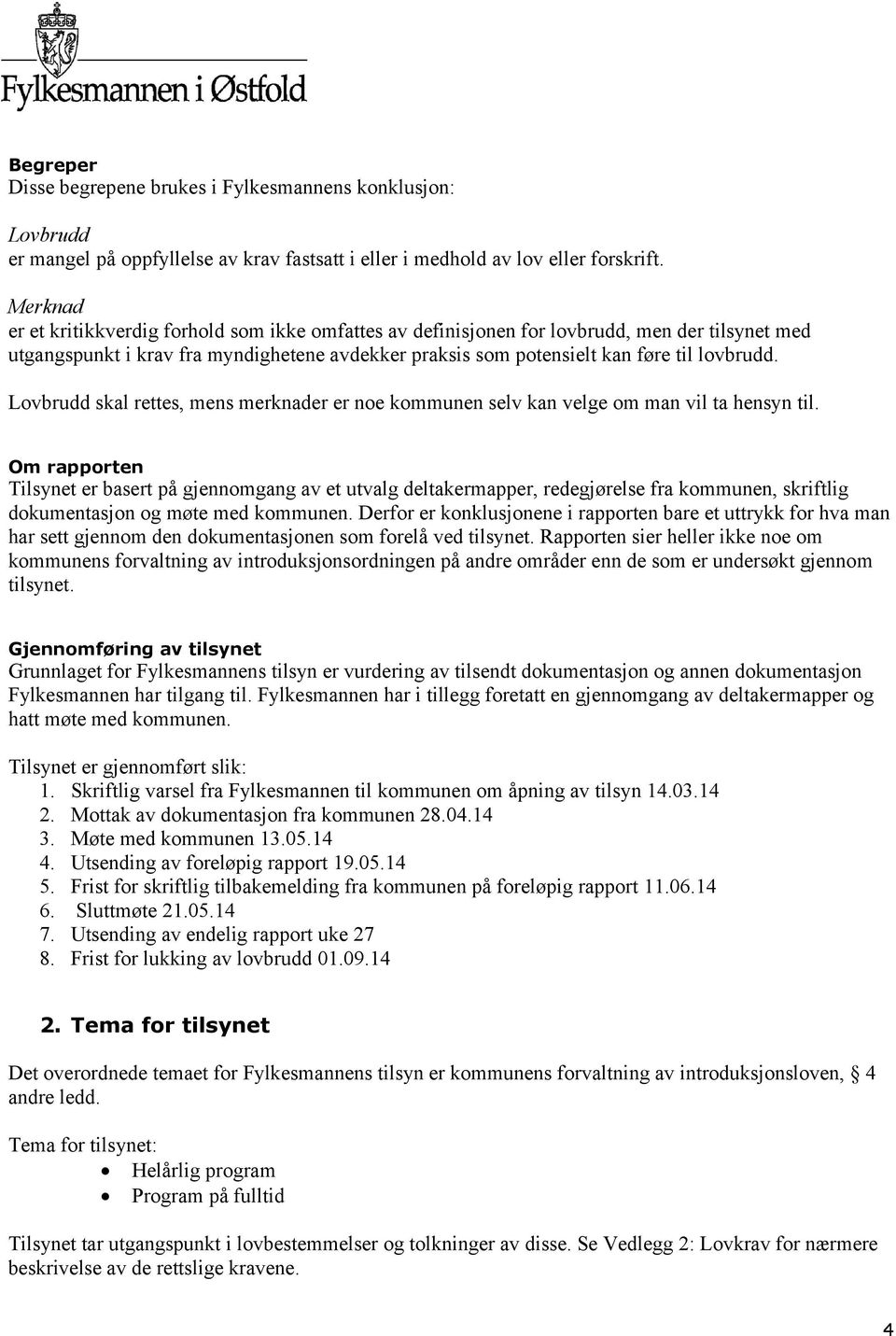 Lovbrudd skal rettes, mens merknader er noe kommunen selv kan velge om man vil ta hensyn til.