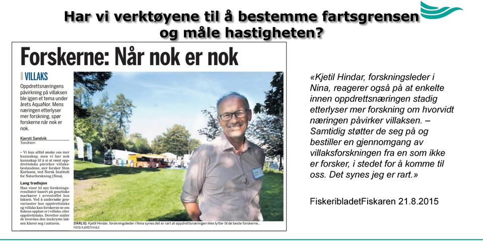 etterlyser mer forskning om hvorvidt næringen påvirker villaksen.