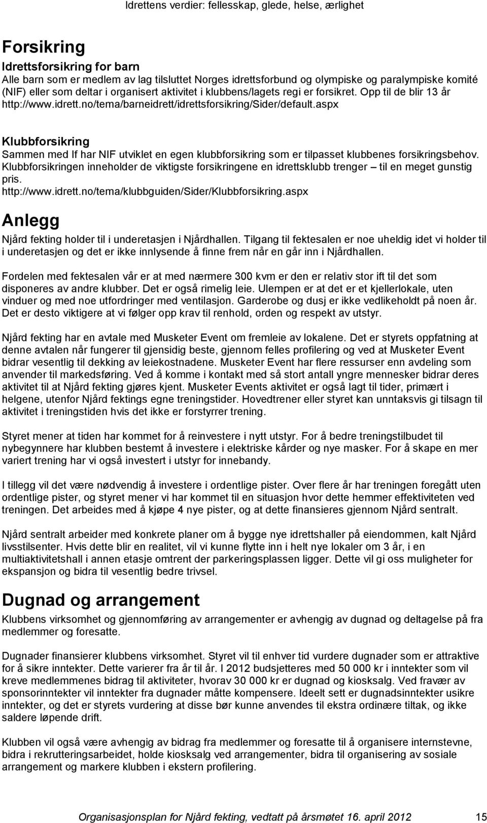aspx Klubbfrsikring Sammen med If har NIF utviklet en egen klubbfrsikring sm er tilpasset klubbenes frsikringsbehv.