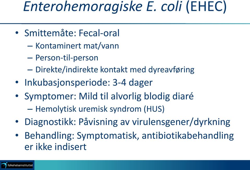 Direkte/indirekte kontakt med dyreavføring Inkubasjonsperiode: 3-4 dager Symptomer: Mild