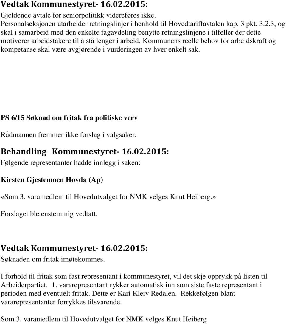 Følgende representanter hadde innlegg i saken: Kirsten Gjestemoen Hovda (Ap) «Som 3. varamedlem til Hovedutvalget for NMK velges Knut Heiberg.» Forslaget ble enstemmig vedtatt.