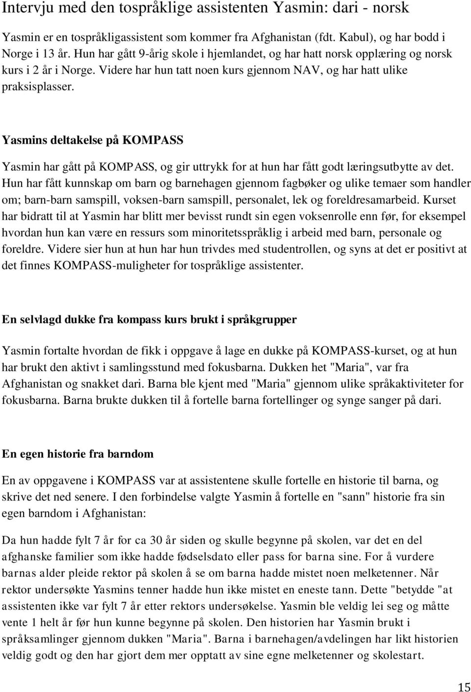 Yasmins deltakelse på KOMPASS Yasmin har gått på KOMPASS, og gir uttrykk for at hun har fått godt læringsutbytte av det.