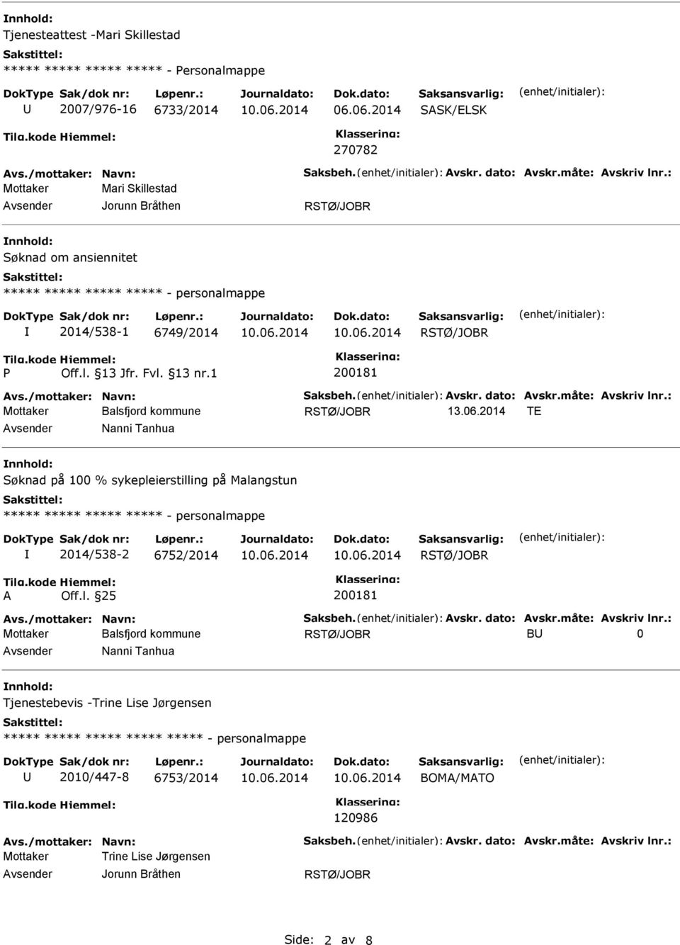 2014 TE Nanni Tanhua Søknad på 100 % sykepleierstilling på Malangstun - personalmappe 2014/538-2 6752/2014 A Off.l. 25 200181 Avs./mottaker: Navn: Saksbeh. Avskr. dato: Avskr.