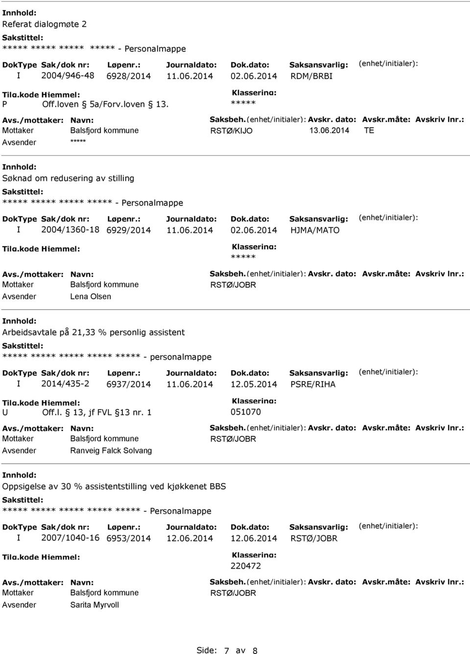 2014 SRE/RHA Off.l. 13, jf FVL 13 nr. 1 051070 Avs./mottaker: Navn: Saksbeh. Avskr. dato: Avskr.måte: Avskriv lnr.