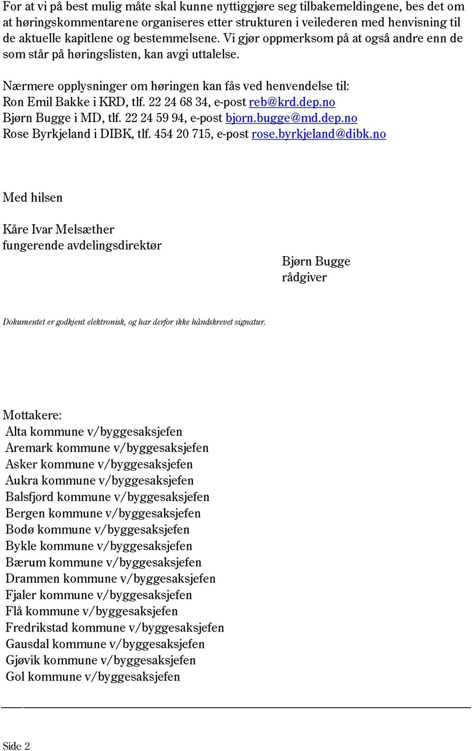 22 24 68 34, e-post reb@krd.dep.no Bjørn Bugge i MD, tlf. 22 24 59 94, e-post bjorn.bugge@md.dep.no Rose Byrkjeland i DIBK, tlf. 454 20 715, e-post rose.byrkjeland@dibk.