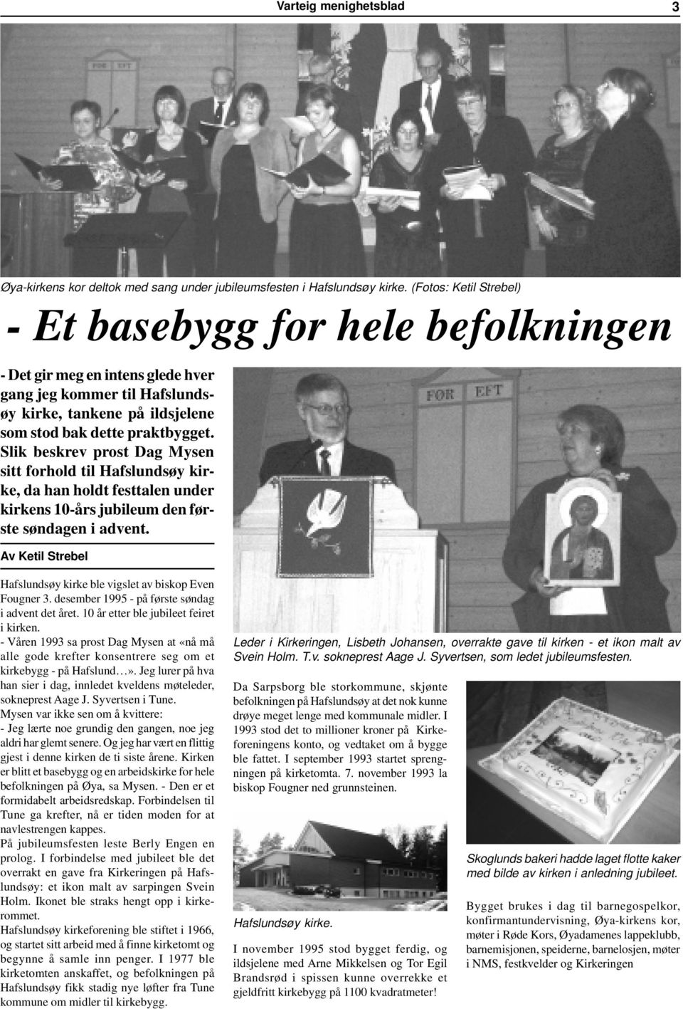 Slik beskrev prost Dag Mysen sitt forhold til Hafslundsøy kirke, da han holdt festtalen under kirkens 10-års jubileum den første søndagen i advent.