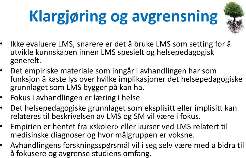 Fokus i avhandlingen er læring i helse Det helsepedagogiske grunnlaget som eksplisitt eller implisitt kan relateres til beskrivelsen av LMS og SM vil være i fokus.