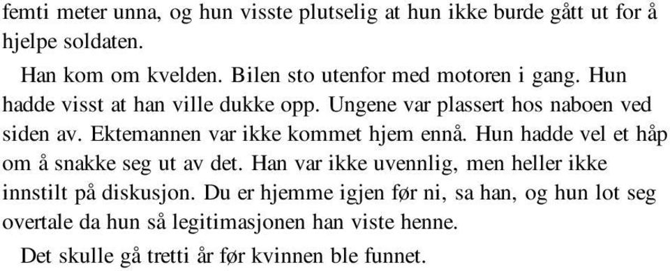 Ektemannen var ikke kommet hjem ennå. Hun hadde vel et håp om å snakke seg ut av det.