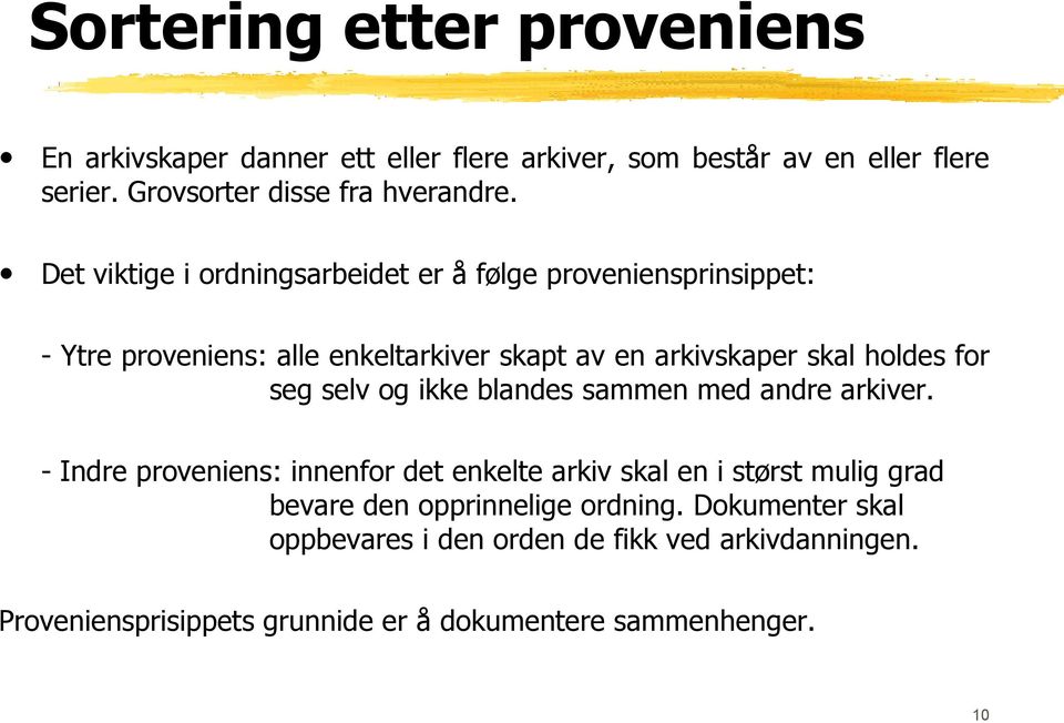 seg selv og ikke blandes sammen med andre arkiver.