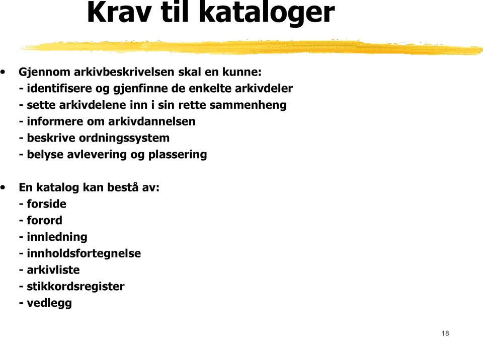 arkivdannelsen - beskrive ordningssystem - belyse avlevering og plassering En katalog kan