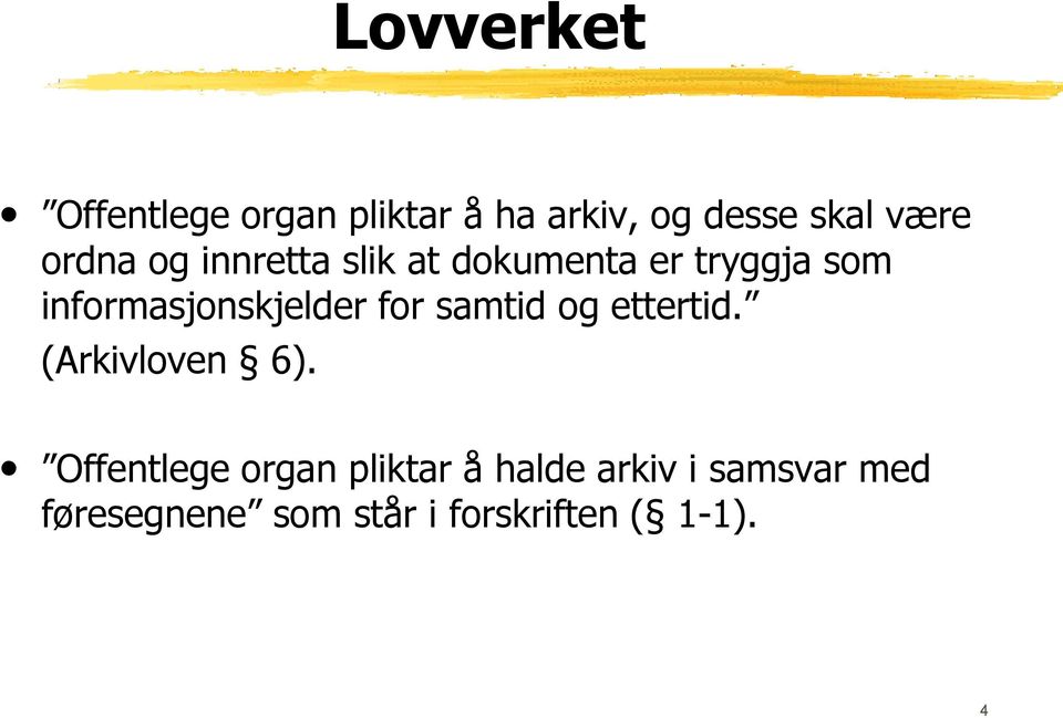 informasjonskjelder for samtid og ettertid. (Arkivloven 6).