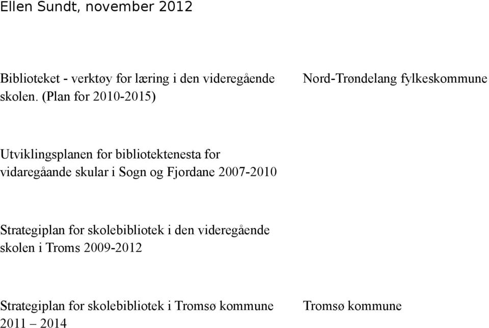 bibliotektenesta for vidaregåande skular i Sogn og Fjordane 2007-2010 Strategiplan for
