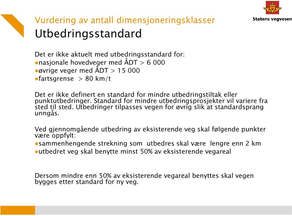 Utbedringer tilpasses vegen for øvrig slik at standardsprang unngås.