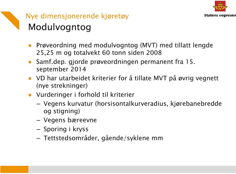 september 2014 VD har utarbeidet kriterier for å tillate MVT på øvrig vegnett (nye strekninger) Vurderinger i