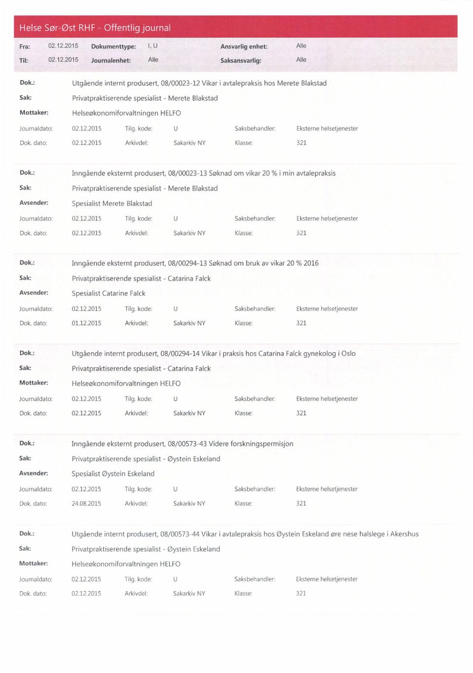 : Inngående eksternt produsert, 08/00023-13 Søknad om vikar 20 % i min avtalepraksis Sak: Privatpraktiserende spesialist - Merete Blakstad Spesialist Merete Blakstad Dok.