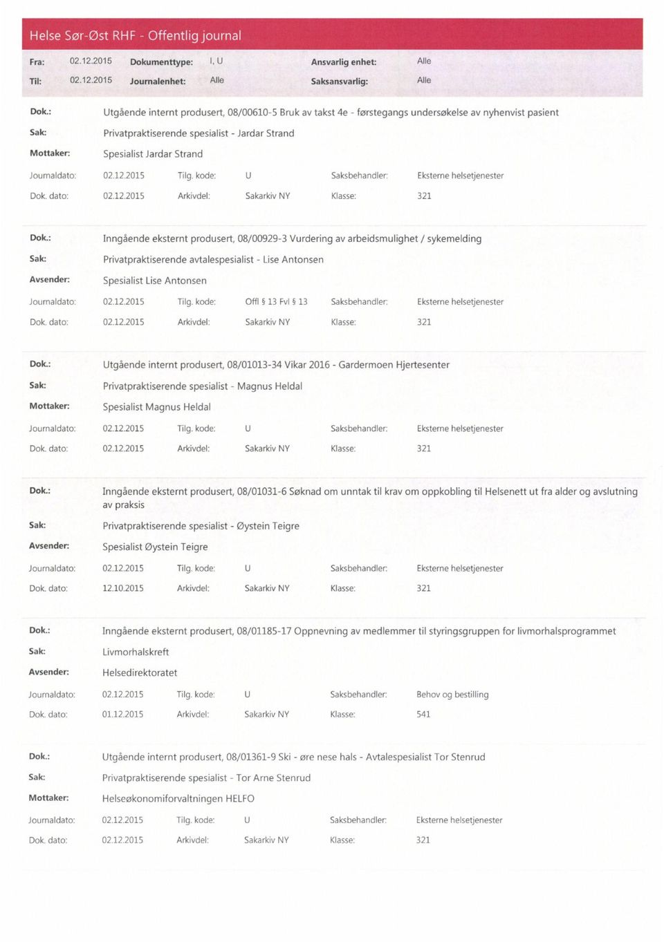 : Inngående eksternt produsert, 08/00929-3 Vurdering av arbeidsmulighet / sykemelding Sak: Privatpraktiserende avtalespesialist - Lise Antonsen Spesialist Lise Antonsen Journaldato: 02.12.2015 Tilg.