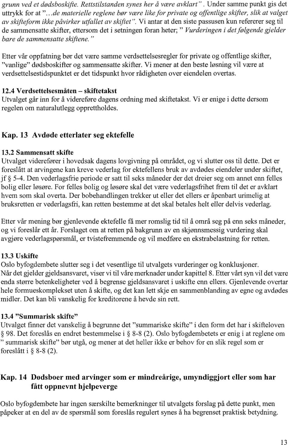 Vi antar at den siste passusen kun refererer seg til de sammensatte skifter, ettersom det i setningen foran heter; " Vurderingen i det følgende gjelder bare de sammensatte skiftene.