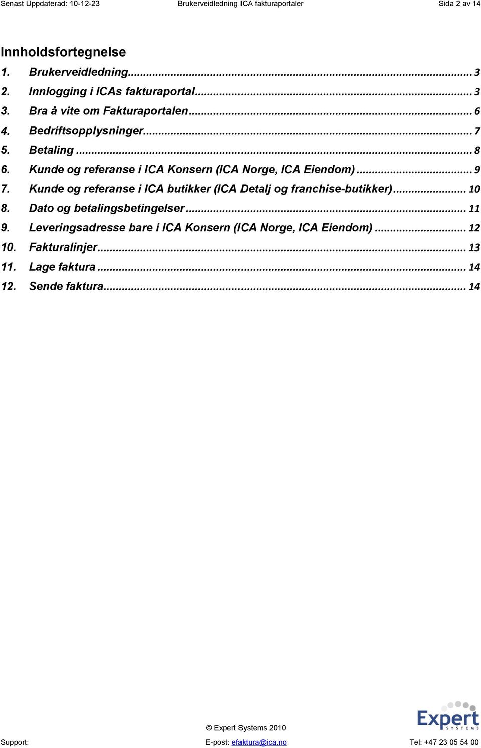 Kunde og referanse i ICA Konsern (ICA Norge, ICA Eiendom)... 9 7. Kunde og referanse i ICA butikker (ICA Detalj og franchise-butikker)... 10 8.