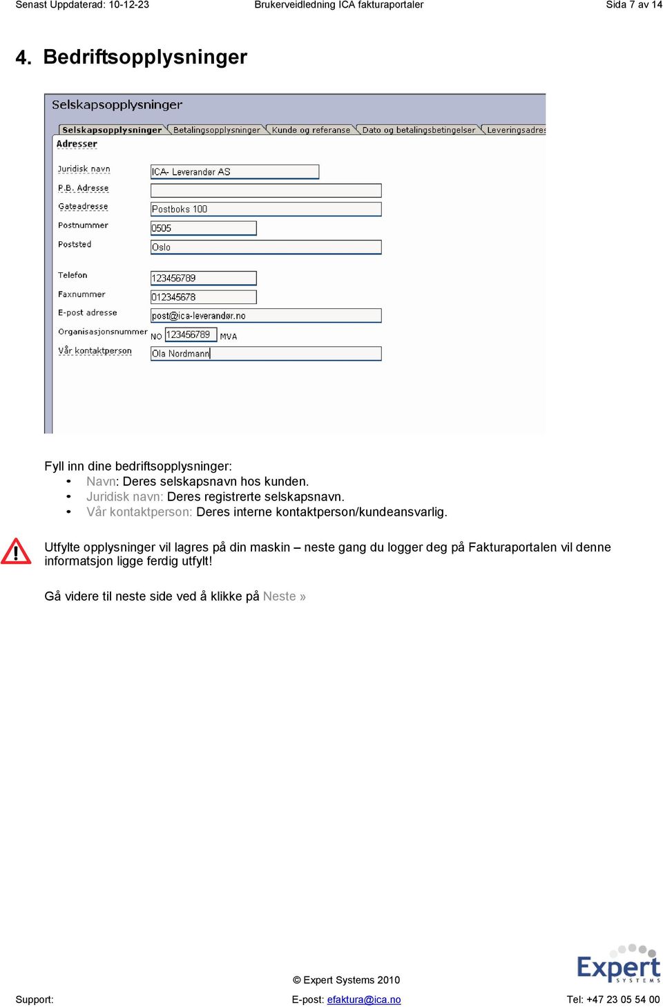 Juridisk navn: Deres registrerte selskapsnavn. Vår kontaktperson: Deres interne kontaktperson/kundeansvarlig.