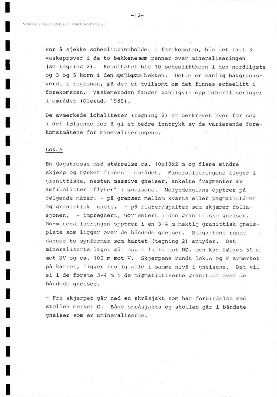 Vaskemetoden fanger vanligvis opp mineraliseringer i området (Olerud, 1980).