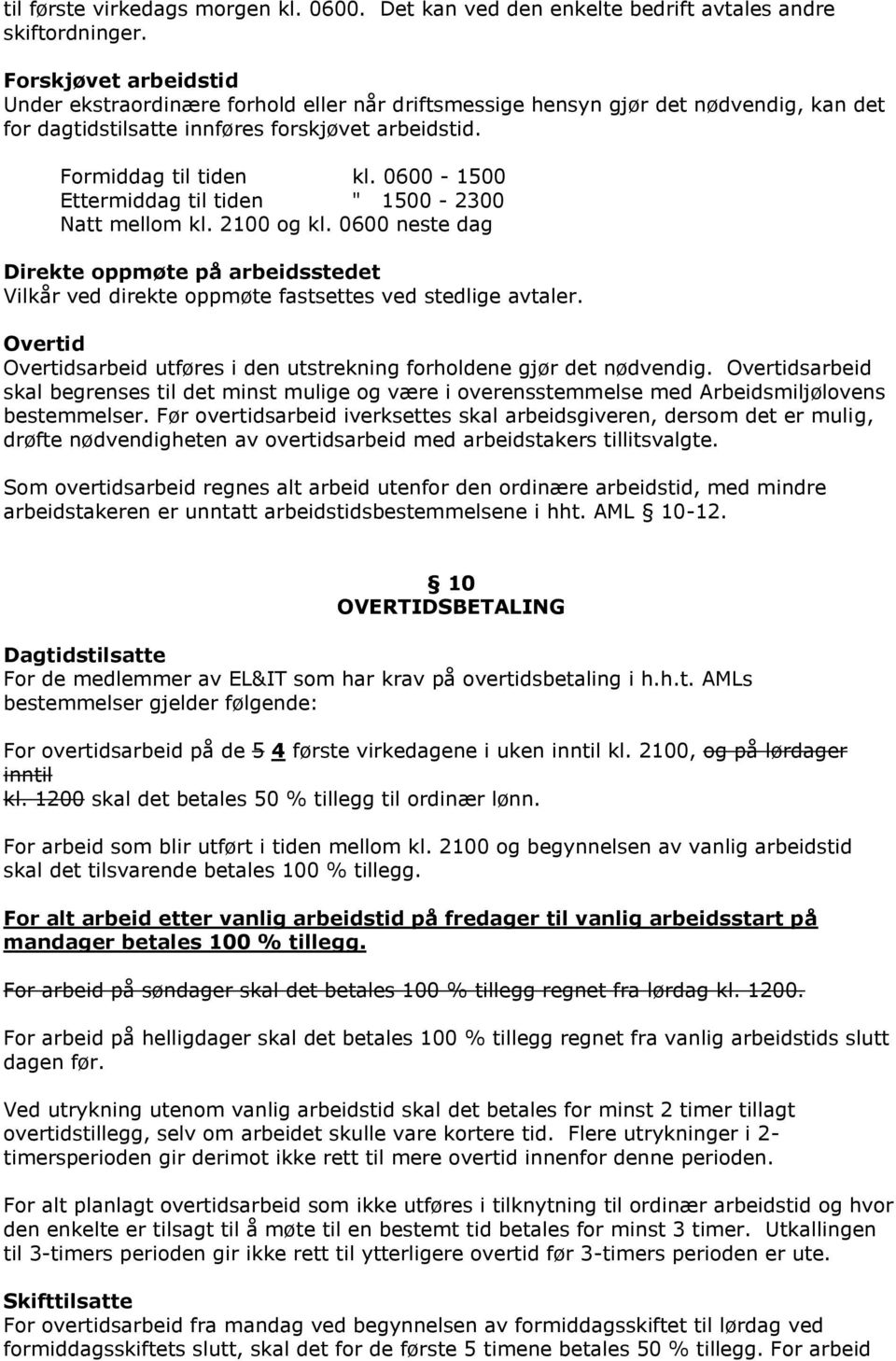 0600-1500 Ettermiddag til tiden " 1500-2300 Natt mellom kl. 2100 og kl. 0600 neste dag Direkte oppmøte på arbeidsstedet Vilkår ved direkte oppmøte fastsettes ved stedlige avtaler.