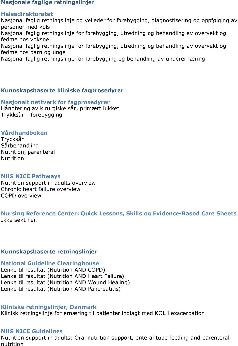 retningslinje for forebygging og behandling av underernæring Kunnskapsbaserte kliniske fagprosedyrer Nasjonalt nettverk for fagprosedyrer Håndtering av kirurgiske sår, primært lukket Trykksår