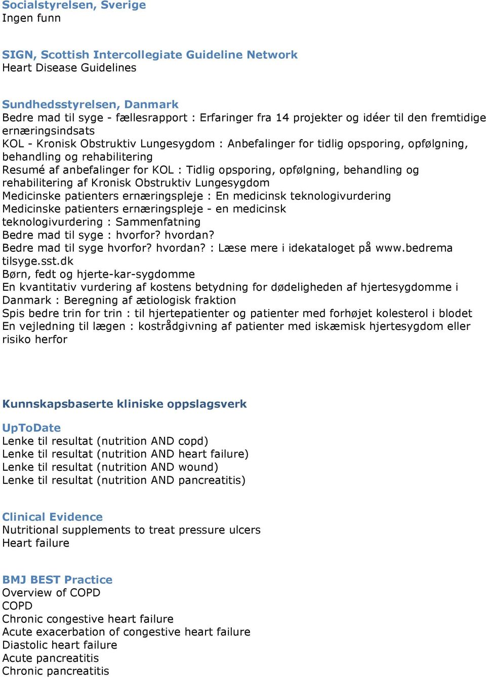 KOL : Tidlig opsporing, opfølgning, behandling og rehabilitering af Kronisk Obstruktiv Lungesygdom Medicinske patienters ernæringspleje : En medicinsk teknologivurdering Medicinske patienters