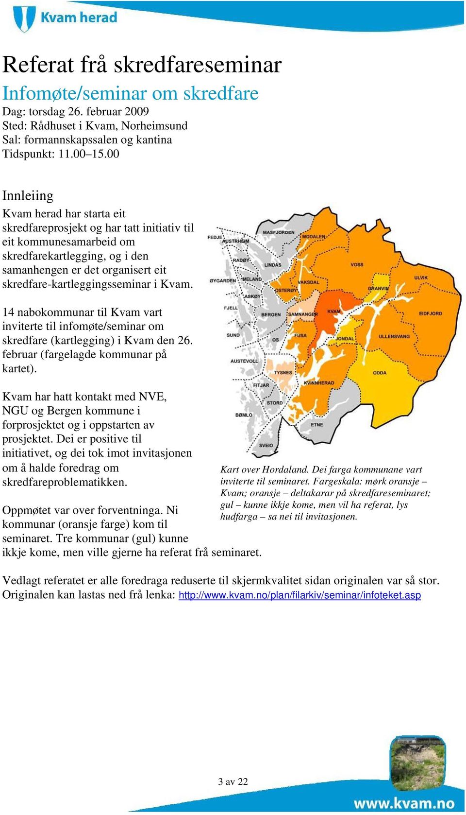 skredfare-kartleggingsseminar i Kvam. 14 nabokommunar til Kvam vart inviterte til infomøte/seminar om skredfare (kartlegging) i Kvam den 26. februar (fargelagde kommunar på kartet).