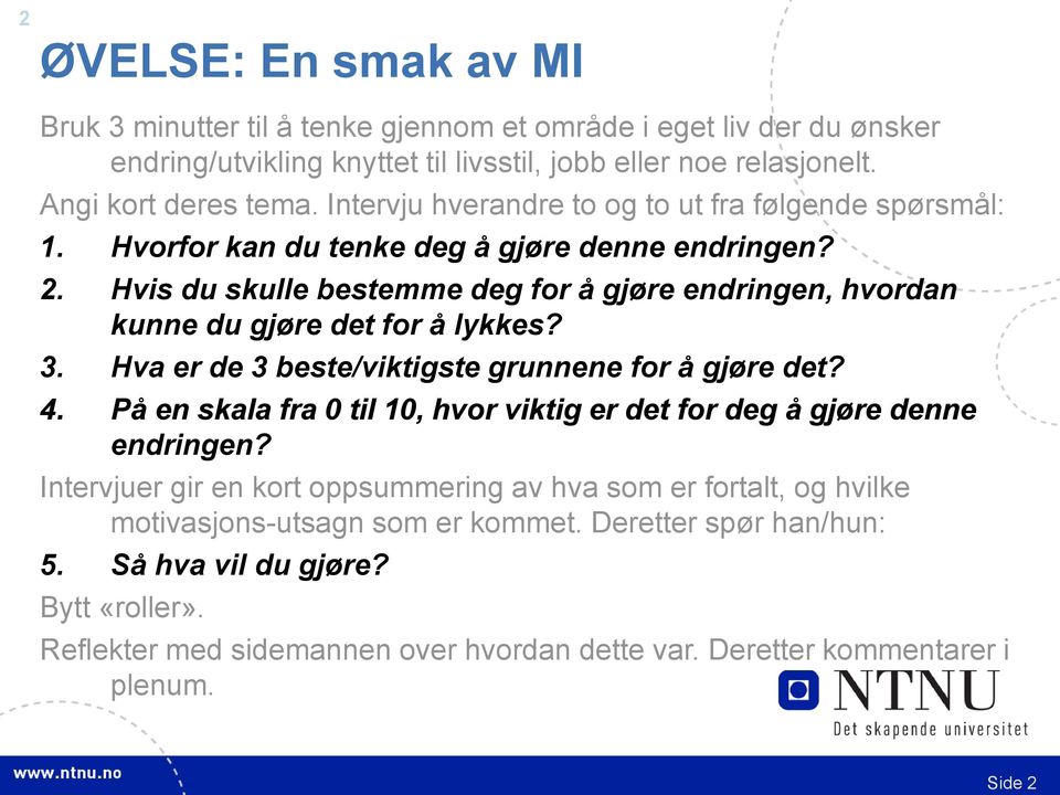 Hvis du skulle bestemme deg for å gjøre endringen, hvordan kunne du gjøre det for å lykkes? 3. Hva er de 3 beste/viktigste grunnene for å gjøre det? 4.