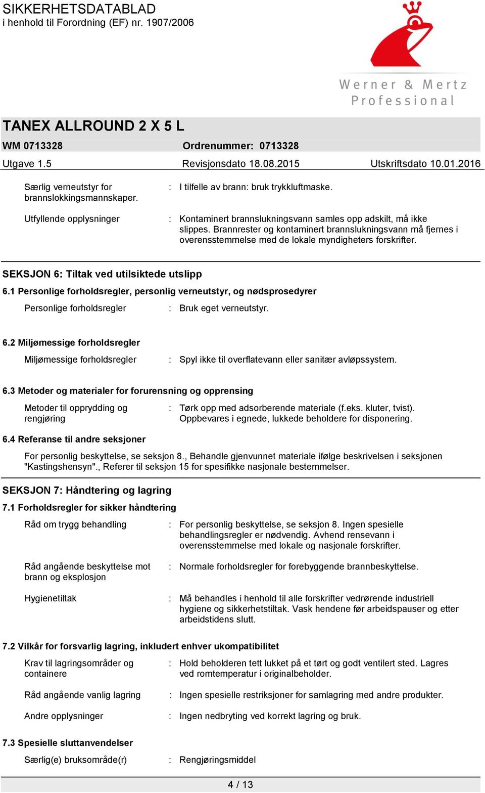 1 Personlige forholdsregler, personlig verneutstyr, og nødsprosedyrer Personlige forholdsregler : Bruk eget verneutstyr. 6.