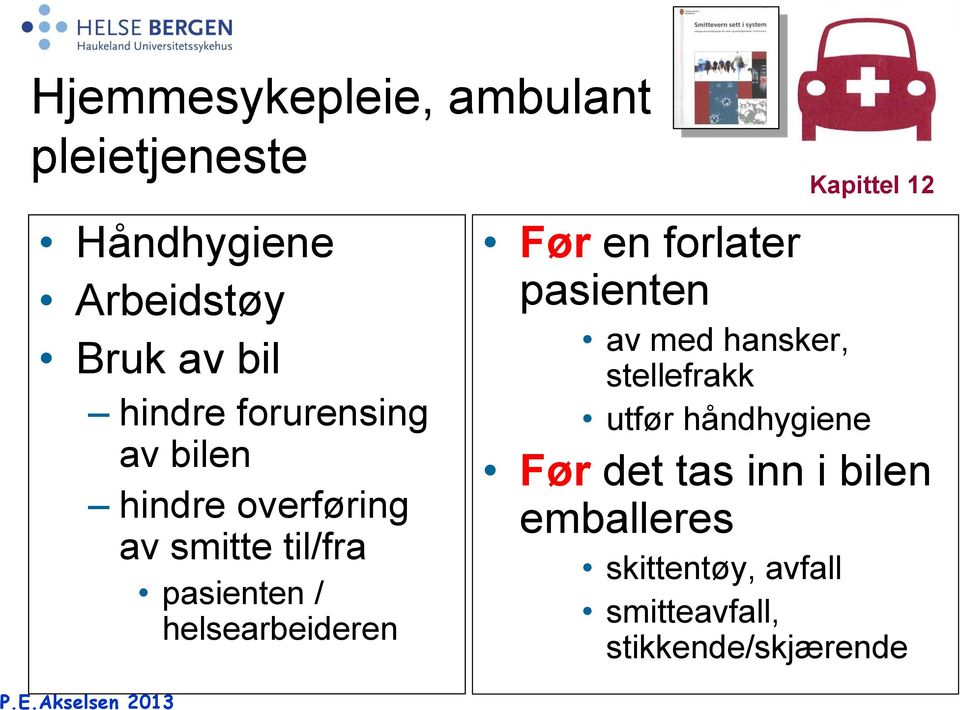 Kapittel 12 Før en forlater pasienten av med hansker, stellefrakk utfør håndhygiene