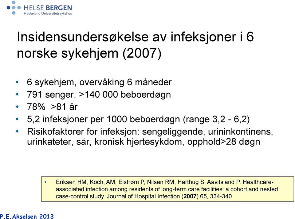 kronisk hjertesykdom, opphold>28 døgn Eriksen HM, Koch, AM, Elstrøm P, Nilsen RM, Harthug S, Aavitsland P.