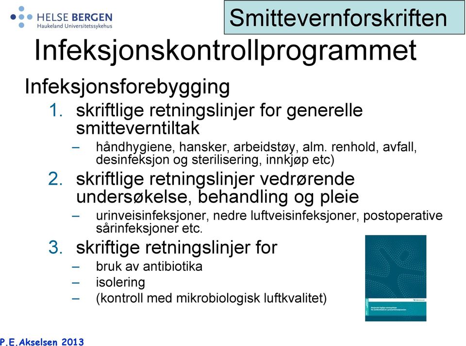 renhold, avfall, desinfeksjon og sterilisering, innkjøp etc) 2.