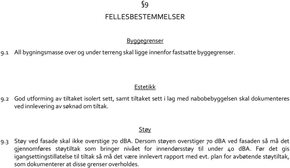 3 Støy ved fasade skal ikke overstige 70 dba.