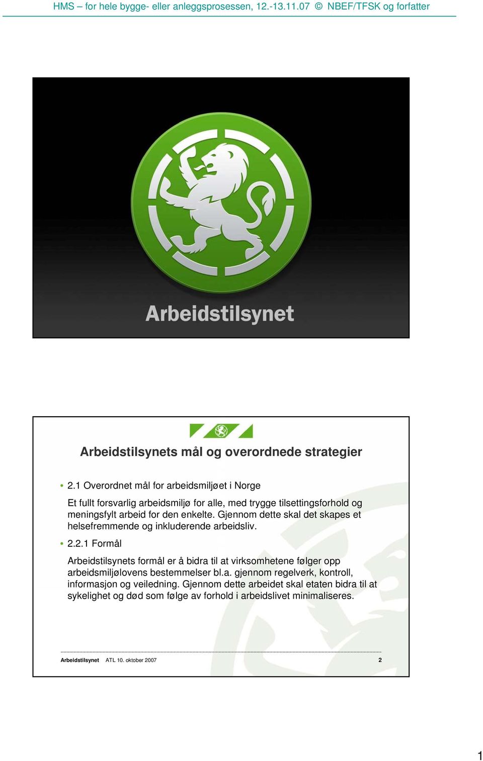 enkelte. Gjennom dette skal det skapes et helsefremmende og inkluderende arbeidsliv. 2.