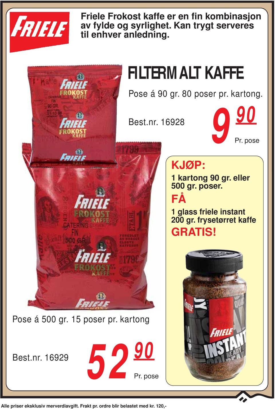 eller 500 gr. poser. FÅ 1 glass friele instant 200 gr. frysetørret kaffe GRATIS! Pose á 500 gr.