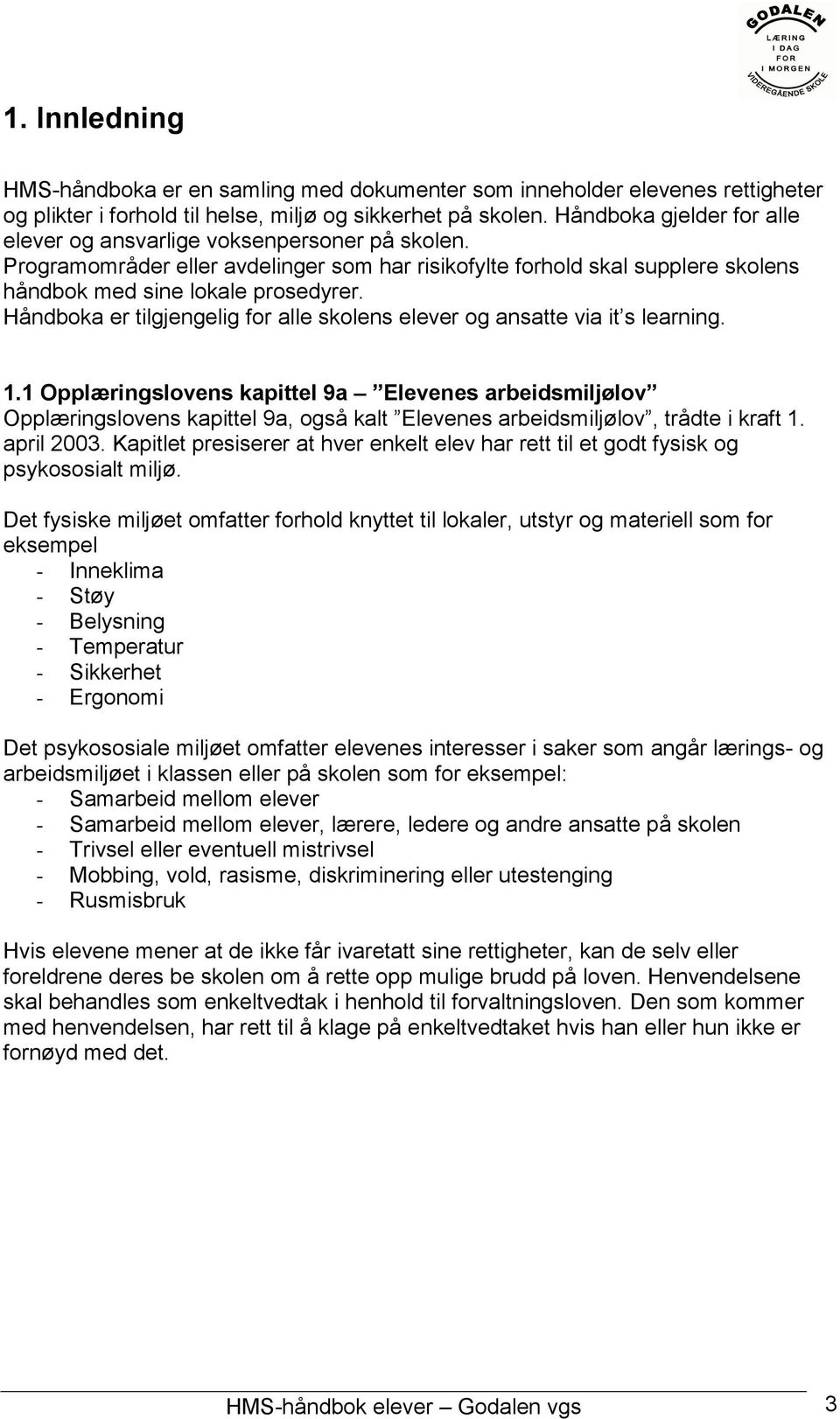 Håndboka er tilgjengelig for alle skolens elever og ansatte via it s learning. 1.