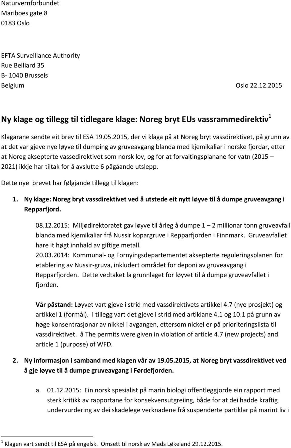 2015, der vi klaga på at Noreg bryt vassdirektivet, på grunn av at det var gjeve nye løyve til dumping av gruveavgang blanda med kjemikaliar i norske fjordar, etter at Noreg aksepterte