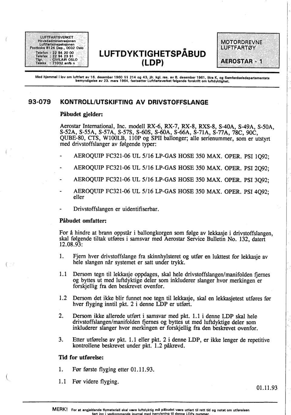 desember 1960 214 og 43, jfr. kgl. res. av 8. desember 1961, litra K. og Samferdselsdepartementets bemyndigelse av 23. mars 1964, fastsetter Luftfartsverket følgende forskrift om luftdyktîghet.