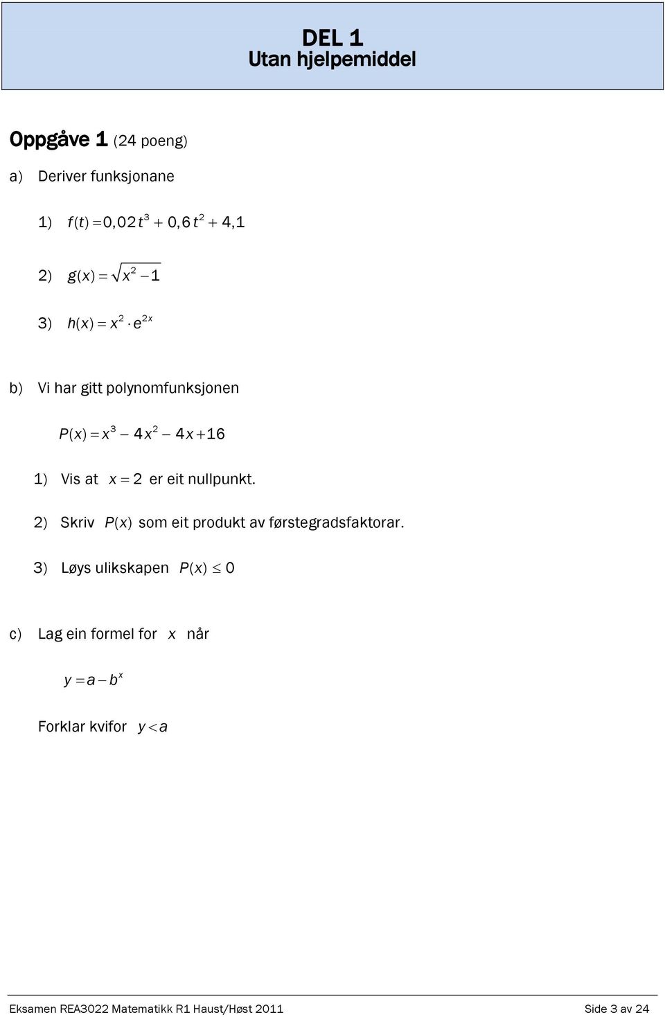 eit nullpunkt. 2) Skriv Px ( ) som eit produkt av førstegradsfaktorar.