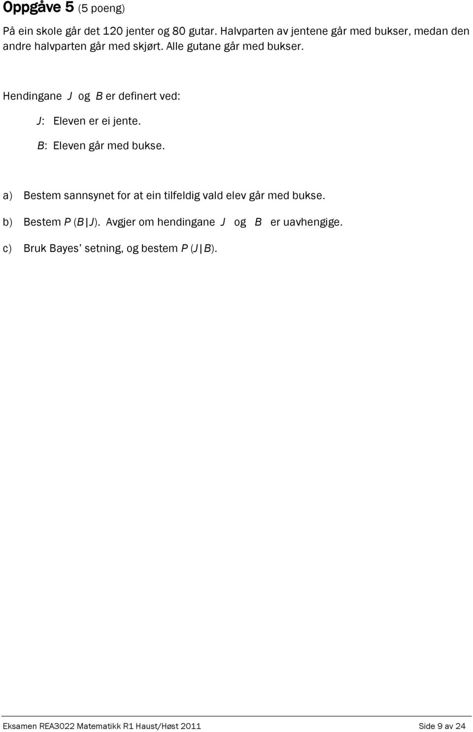 Hendingane J og B er definert ved: J: Eleven er ei jente. B: Eleven går med bukse.