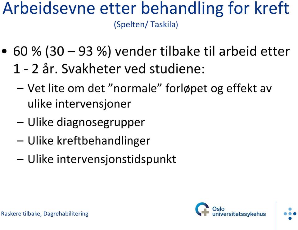 Svakheter ved studiene: Vet lite om det normale forløpet og effekt av