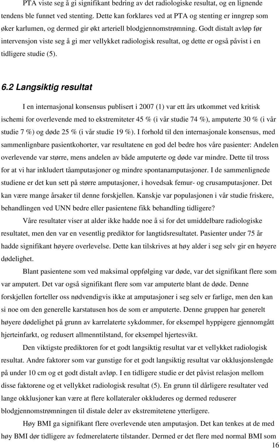 Godt distalt avløp før intervensjon viste seg å gi mer vellykket radiologisk resultat, og dette er også påvist i en tidligere studie (5). 6.